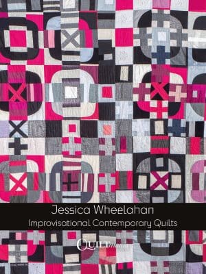 Improvisational Contemporary Quilts - Jessica Wheelahan